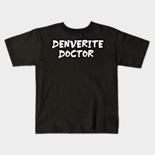 Denverite doctor for doctors of Denver Kids T-Shirt